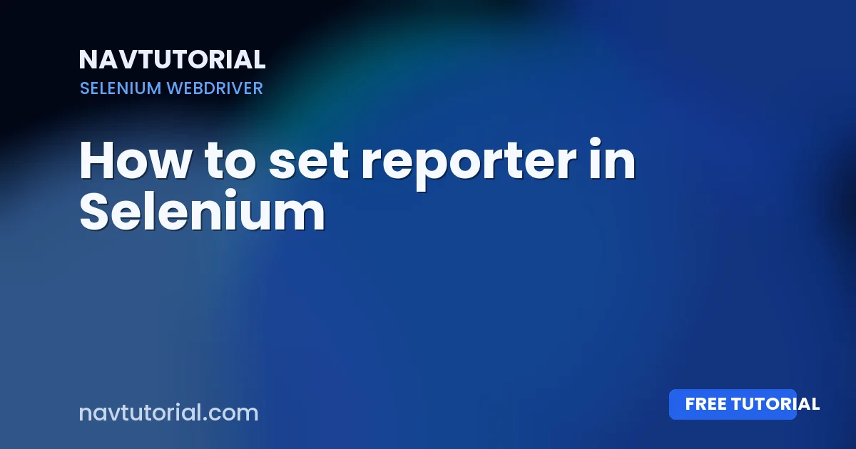 How to set reporter in Selenium