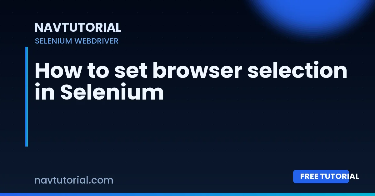How to set browser selection in Selenium