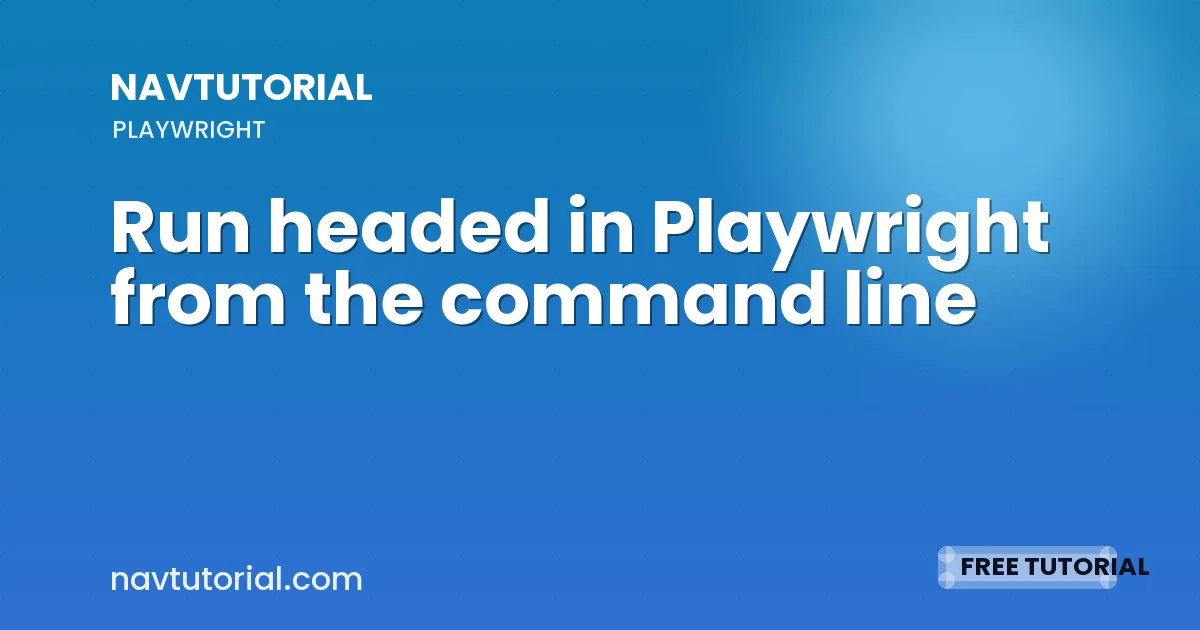 Run headed in Playwright from the command line