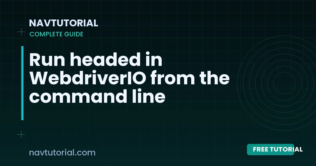 Run headed in WebdriverIO from the command line
