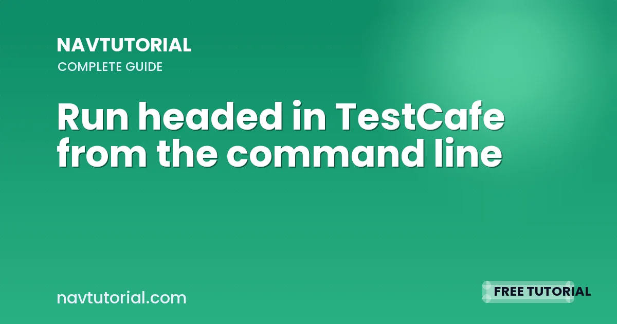 Run headed in TestCafe from the command line