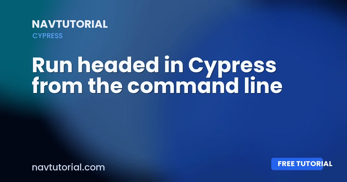 Run headed in Cypress from the command line