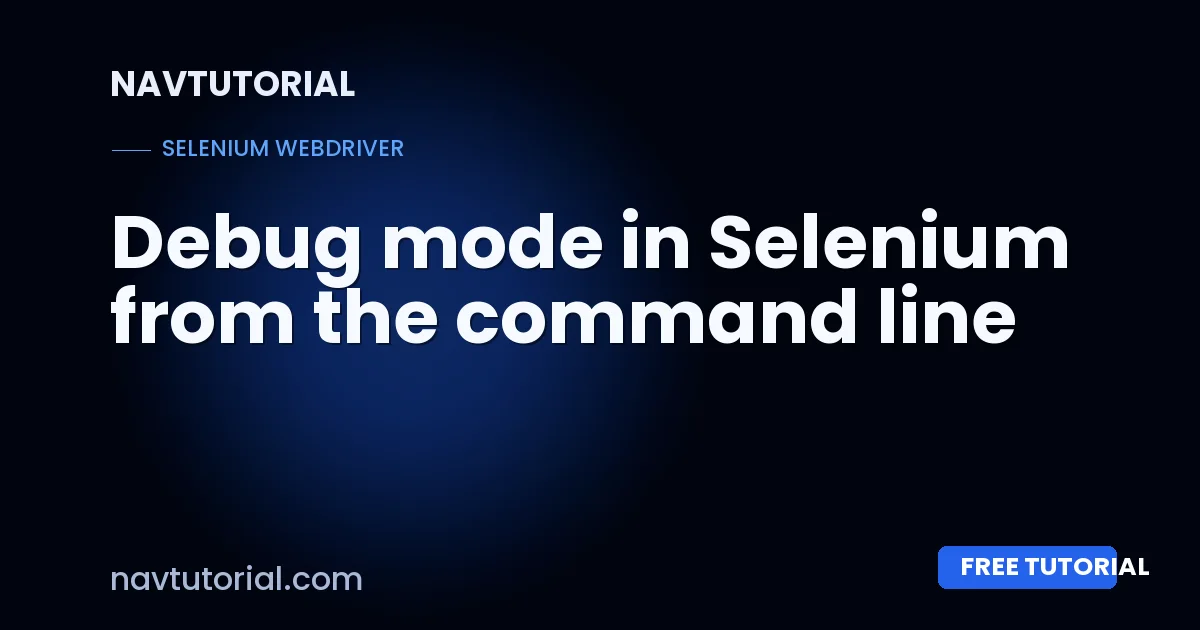 Debug mode in Selenium from the command line