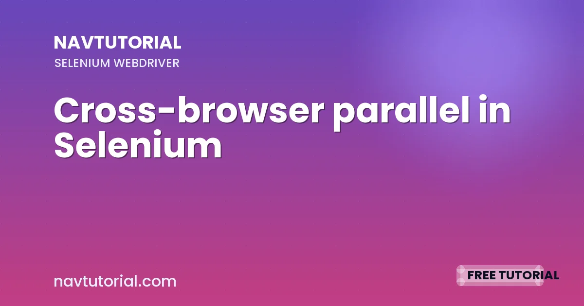 Cross-browser parallel in Selenium