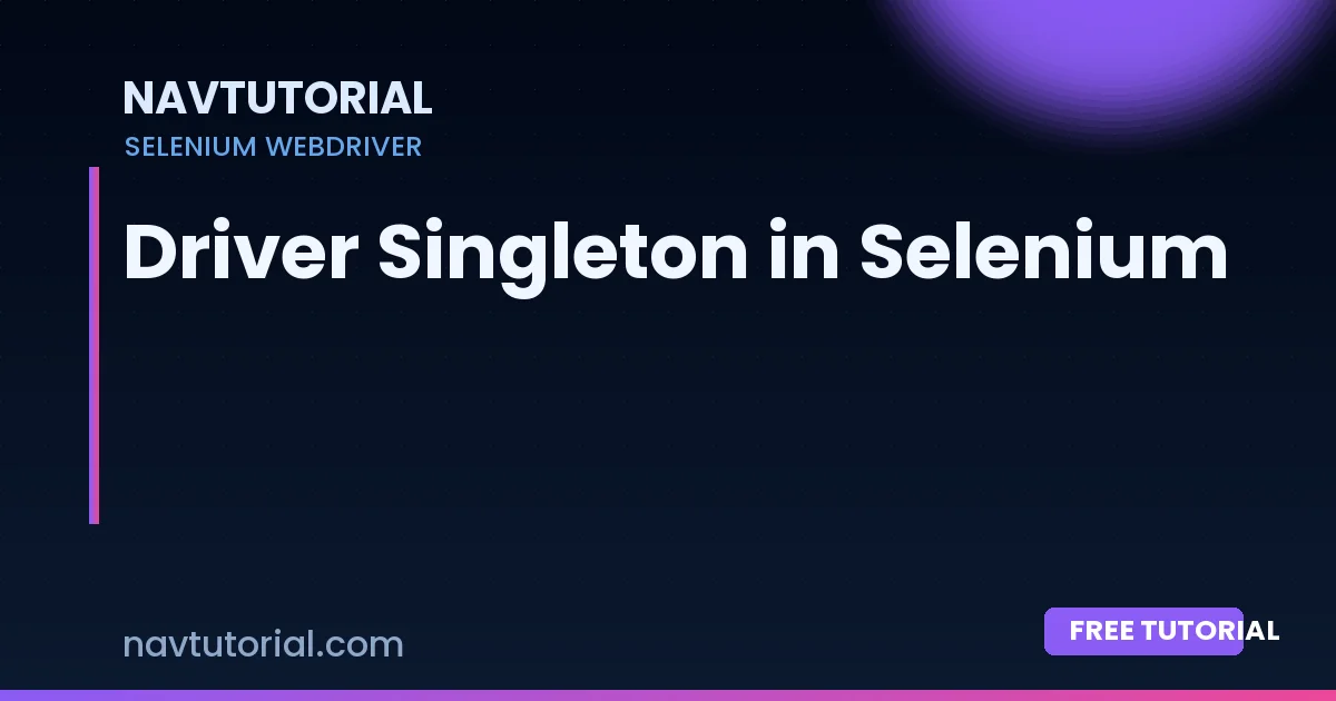 Driver Singleton in Selenium