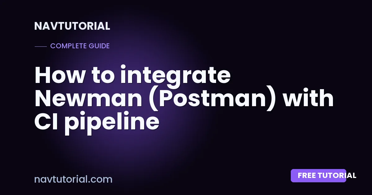 How to integrate Newman (Postman) with CI pipeline