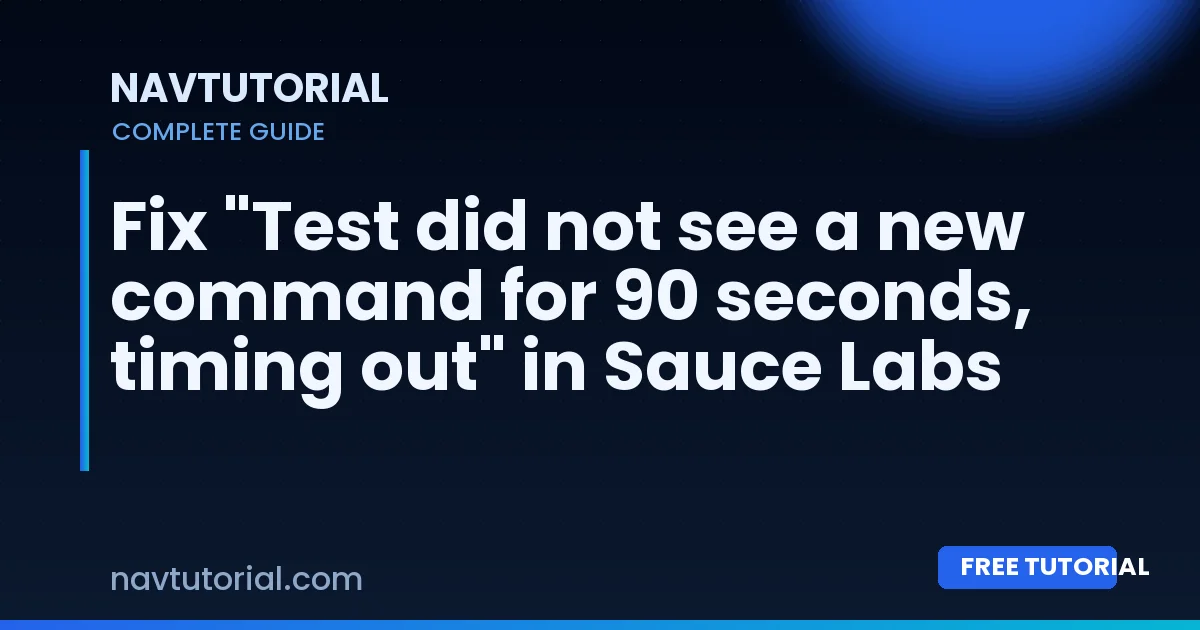 Fix "Test did not see a new command for 90 seconds, timing out" in Sauce Labs