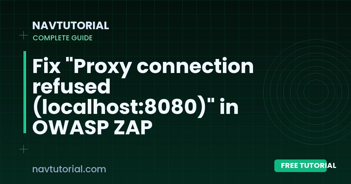 Fix "Proxy connection refused (localhost:8080)" in OWASP ZAP