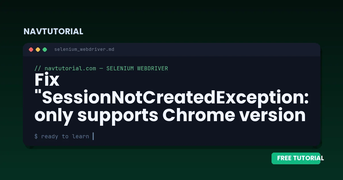 Fix "SessionNotCreatedException: only supports Chrome version N" in Selenium + driver