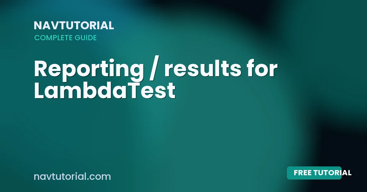 Reporting / results for LambdaTest