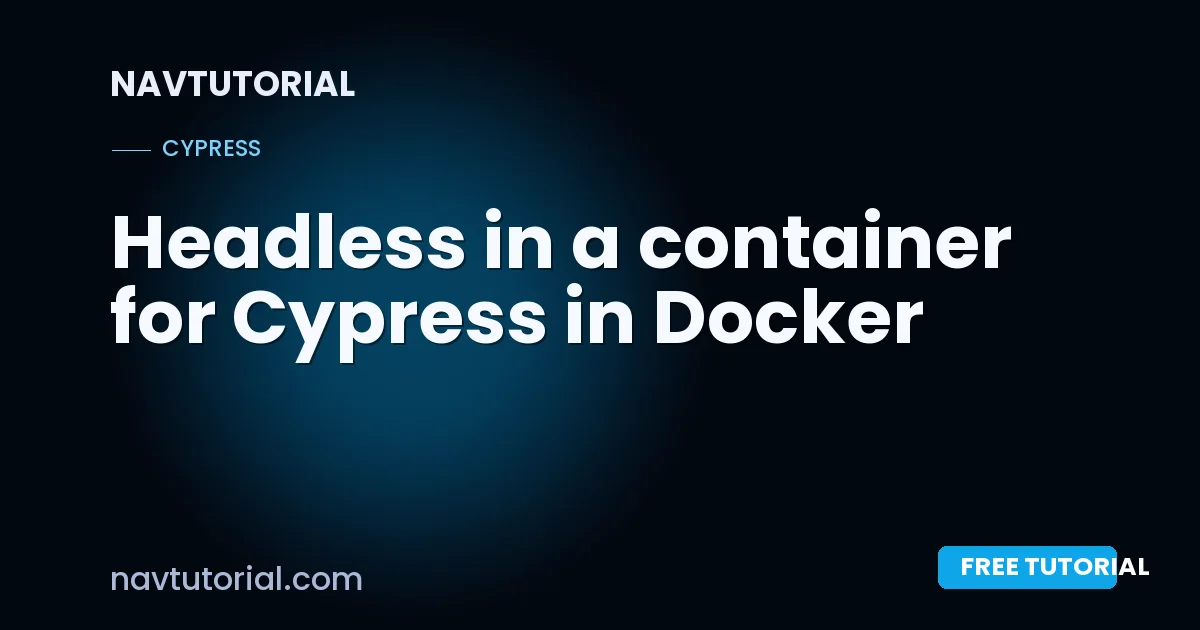 Headless in a container for Cypress in Docker