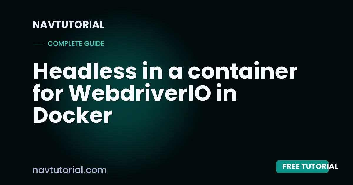 Headless in a container for WebdriverIO in Docker