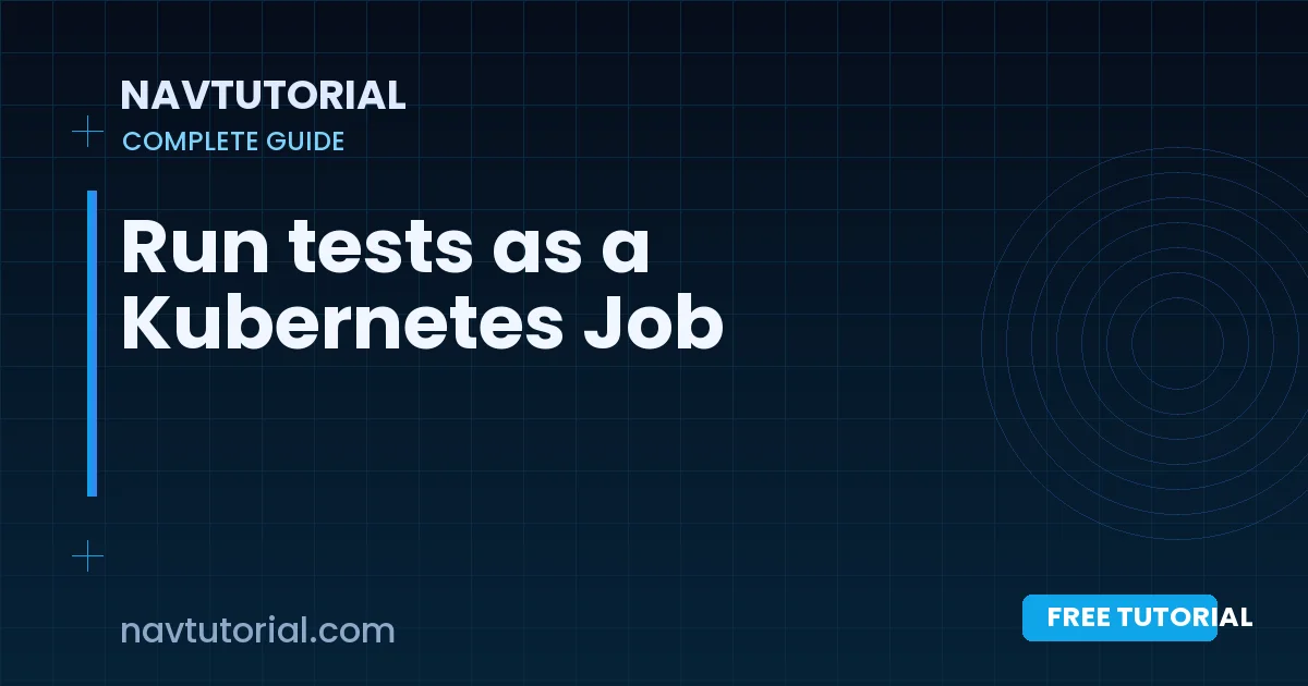 Run tests as a Kubernetes Job