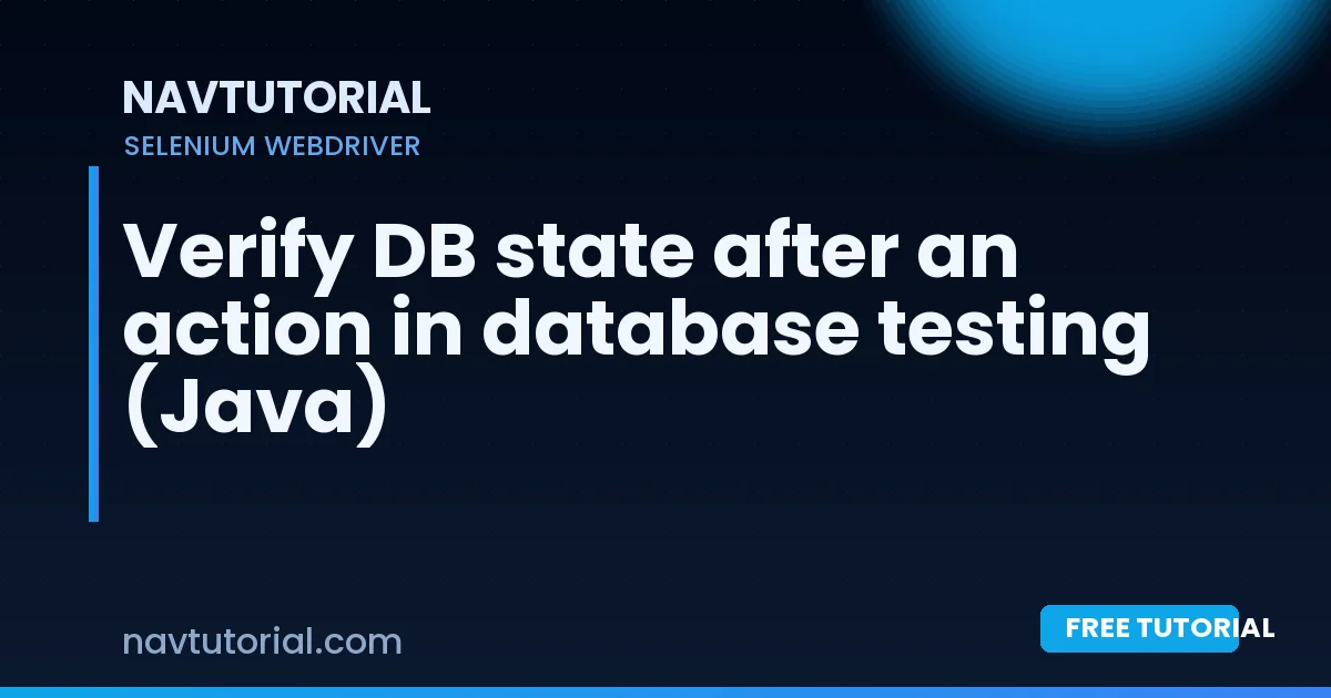 Verify DB state after an action in database testing (Java)