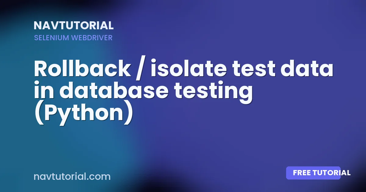 Rollback / isolate test data in database testing (Python)