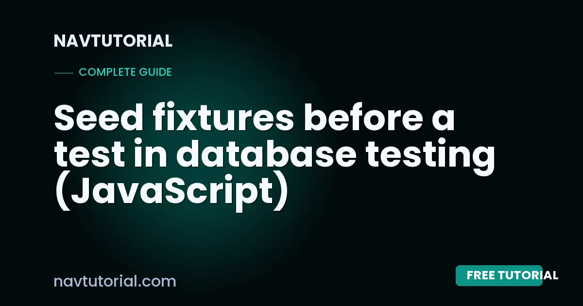 Seed fixtures before a test in database testing (JavaScript)