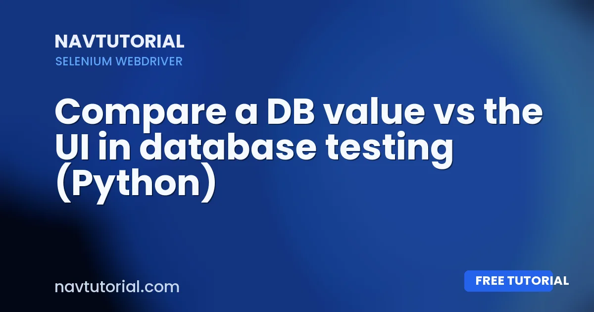 Compare a DB value vs the UI in database testing (Python)