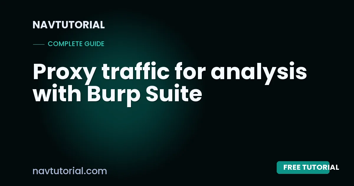 Proxy traffic for analysis with Burp Suite