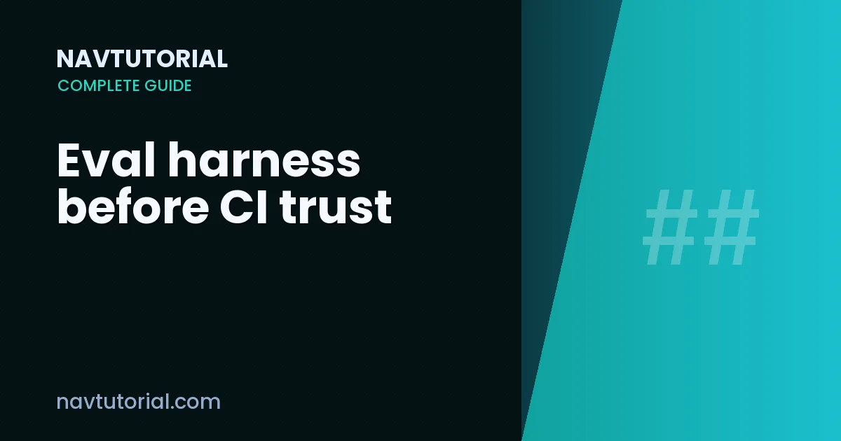 Eval harness before CI trust