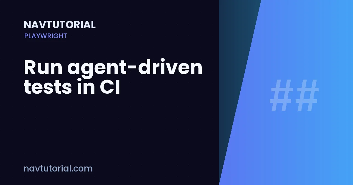Run agent-driven tests in CI