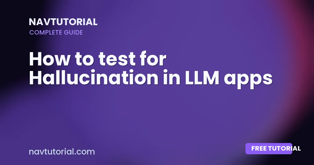 How to test for Hallucination in LLM apps