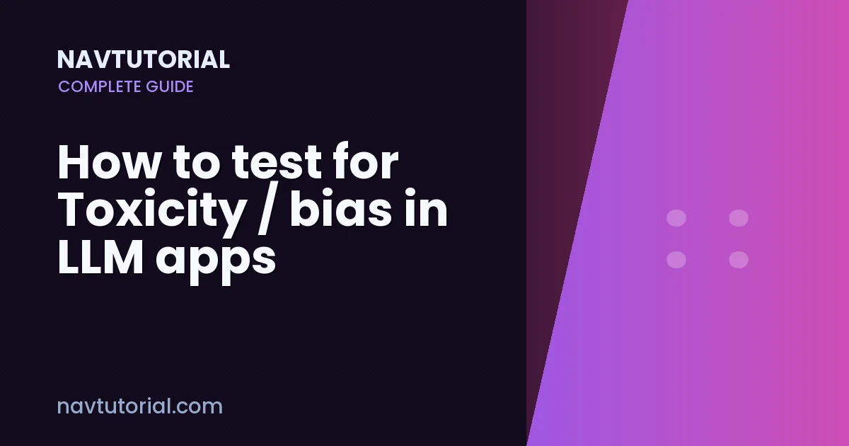 How to test for Toxicity / bias in LLM apps