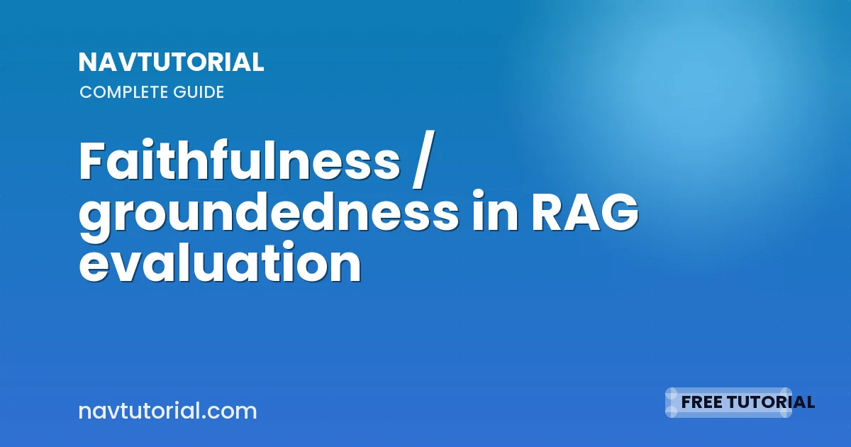 Faithfulness / groundedness in RAG evaluation