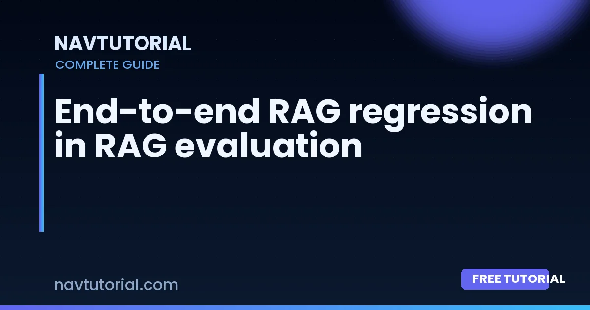 End-to-end RAG regression in RAG evaluation