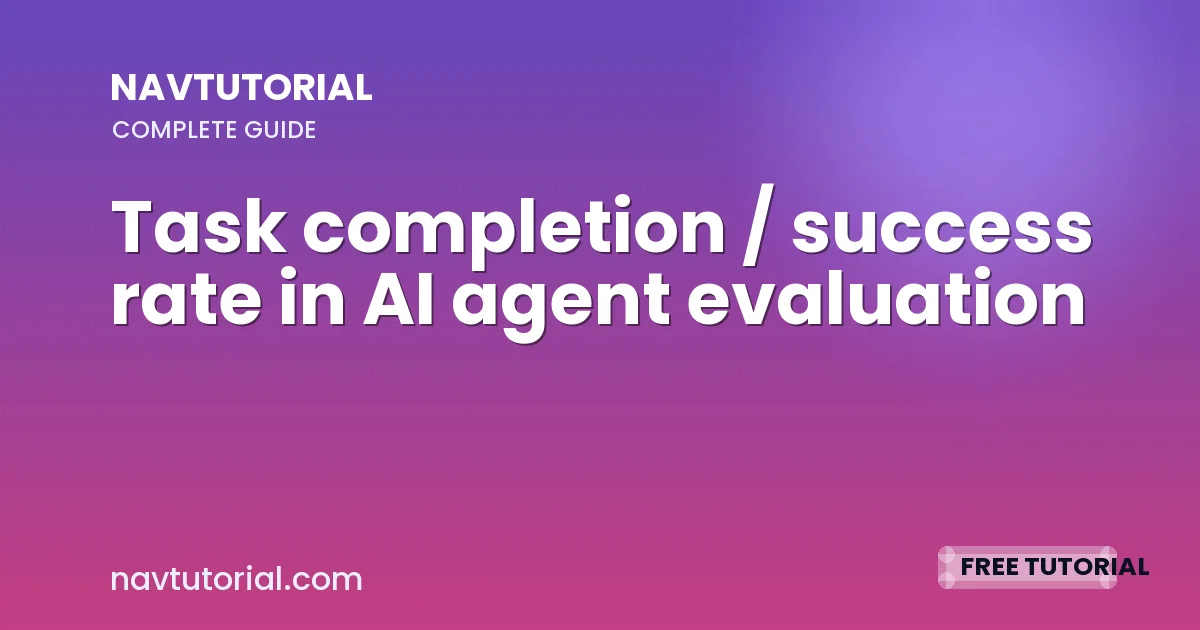 Task completion / success rate in AI agent evaluation