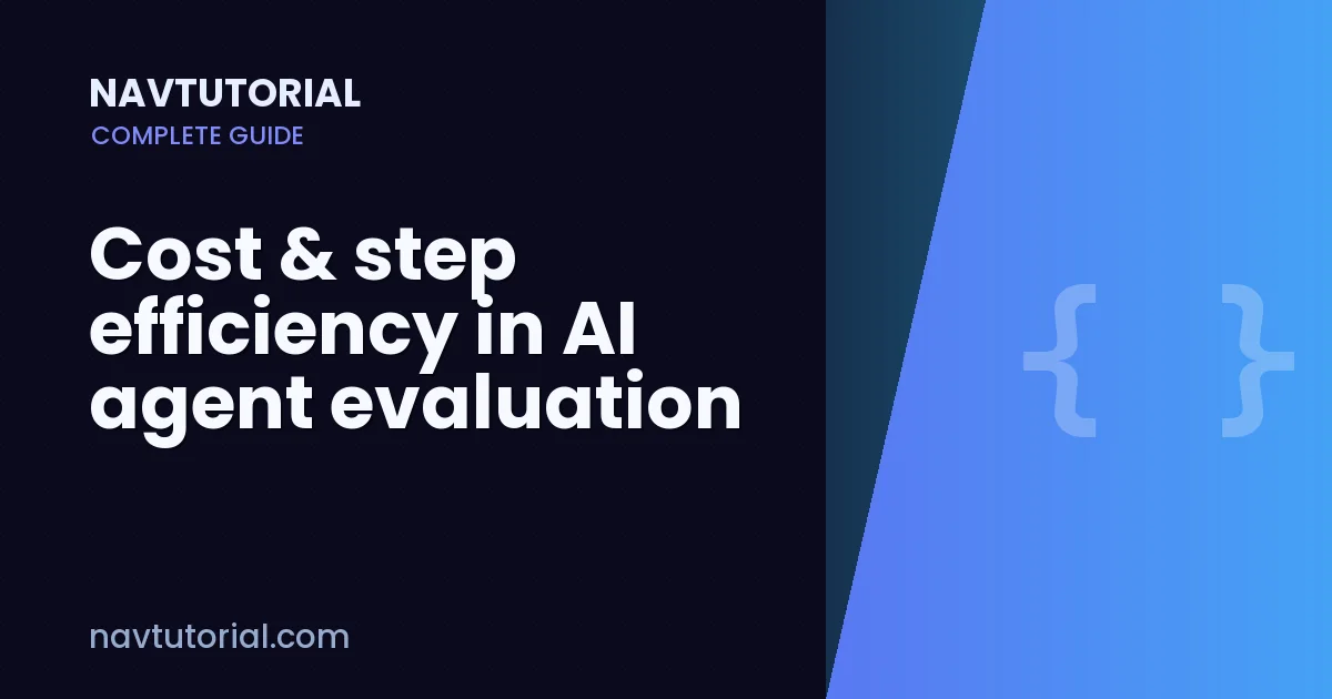 Cost & step efficiency in AI agent evaluation