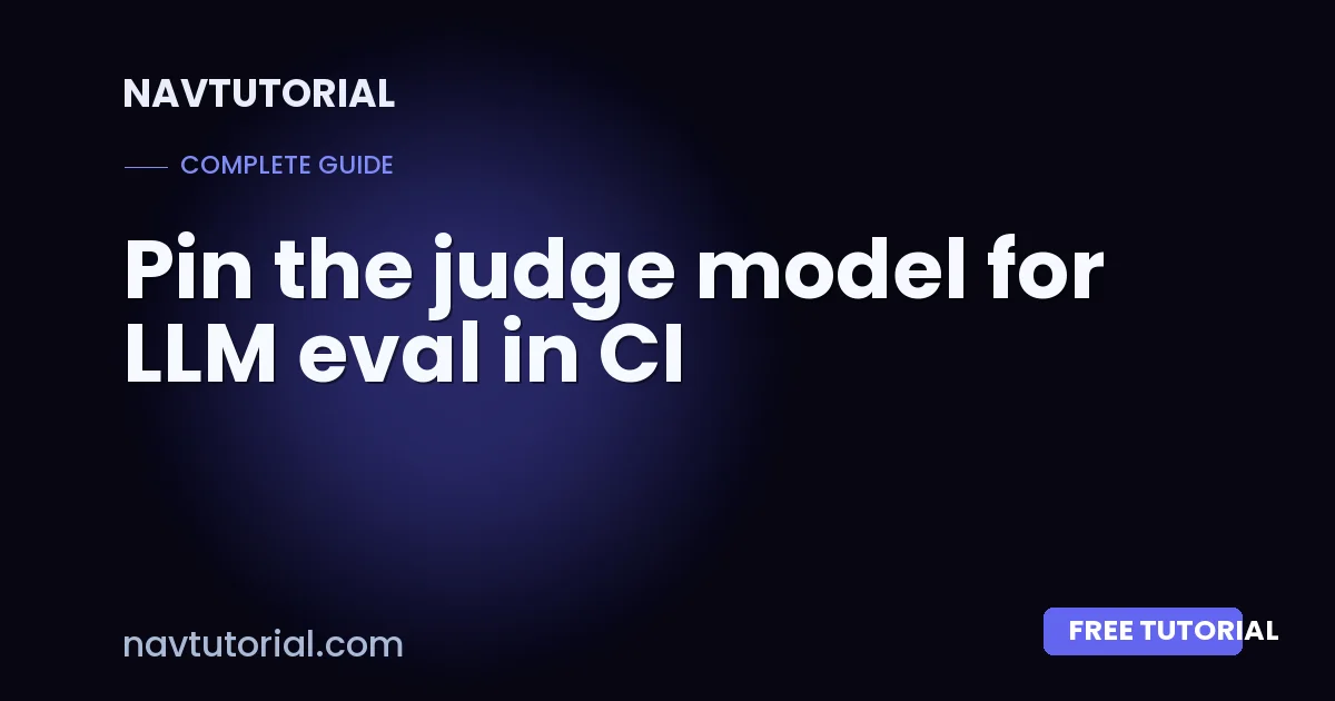 Pin the judge model for LLM eval in CI
