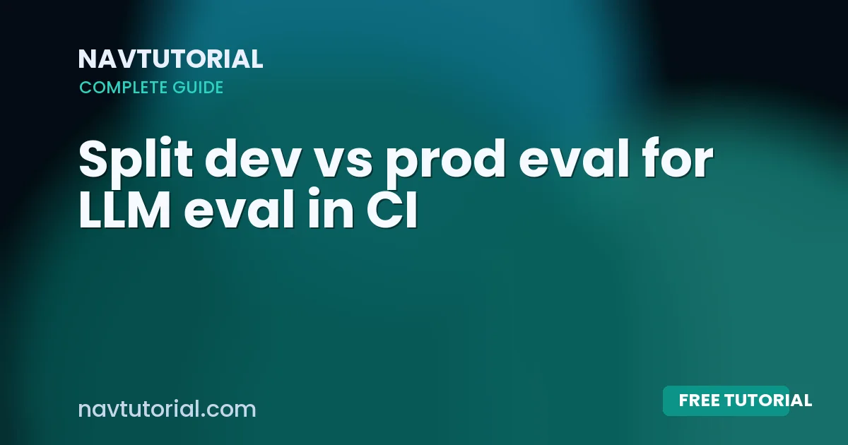 Split dev vs prod eval for LLM eval in CI
