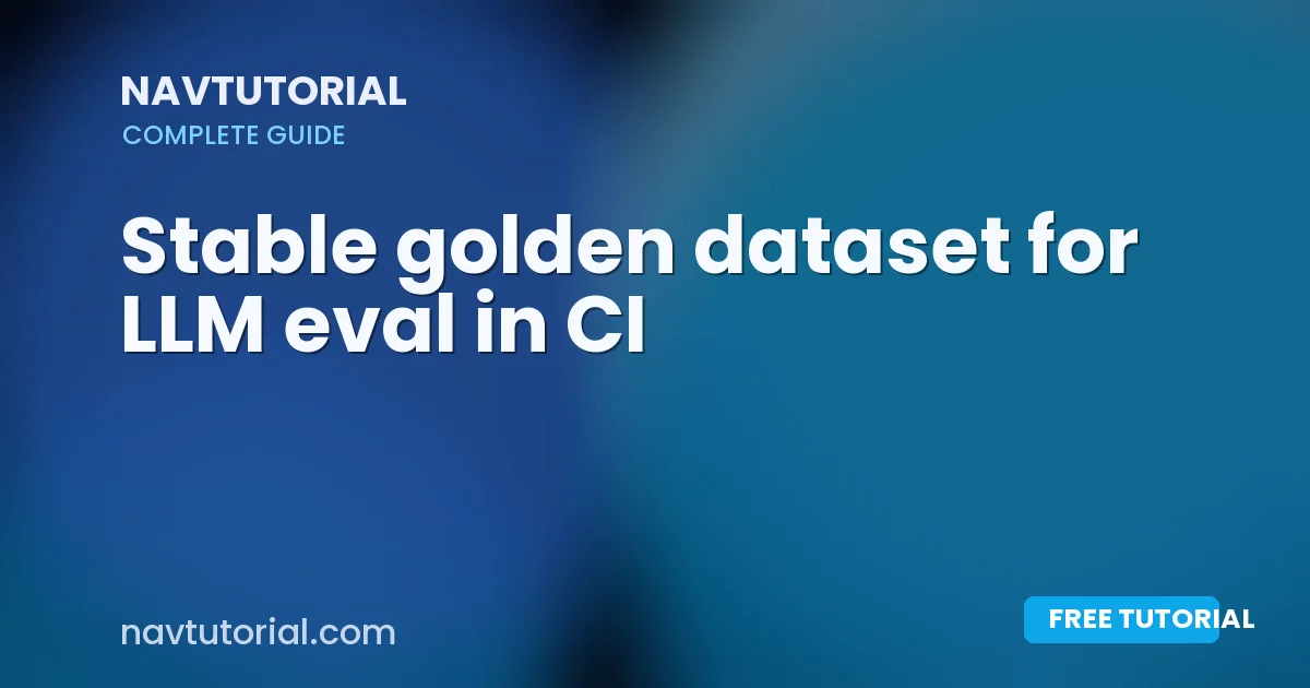 Stable golden dataset for LLM eval in CI