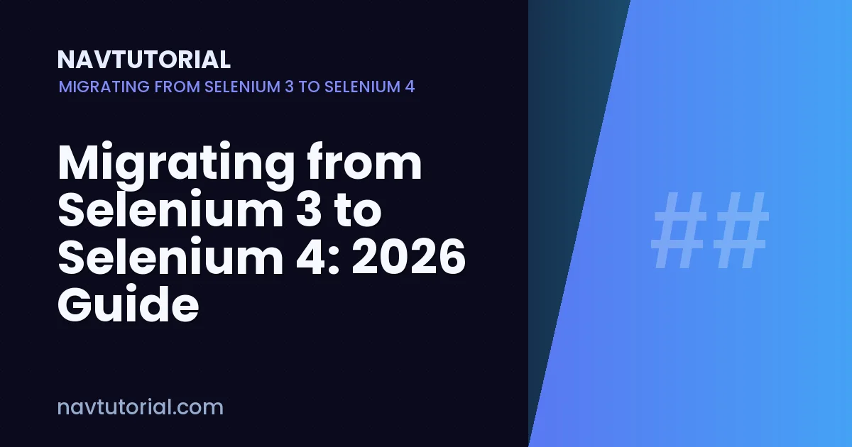 Migrating from Selenium 3 to Selenium 4: 2026 Guide